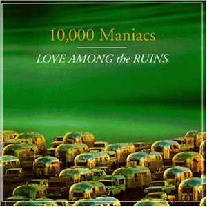 CD 10,000 Maniacs: Love Among The Ruins