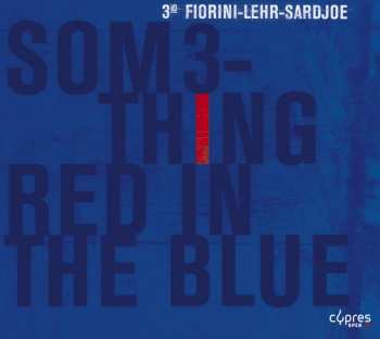 Album 3io Fiorini-Lehr-Sardjoe: Something Red In The Blue