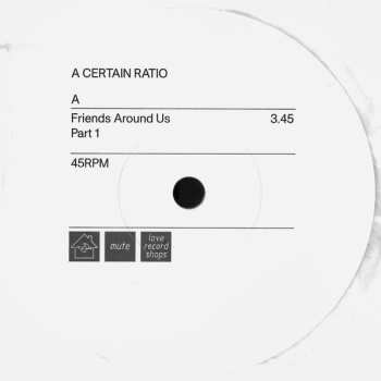 SP A Certain Ratio: Friends Around Us (Part 1 And 2) CLR | LTD