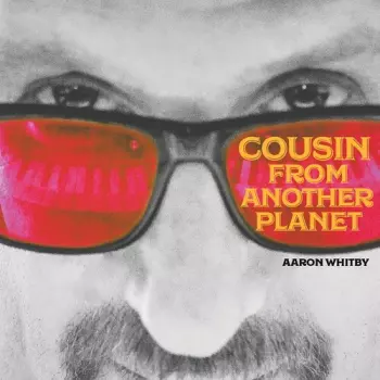 Aaron Whitby: Cousin From Another Planet
