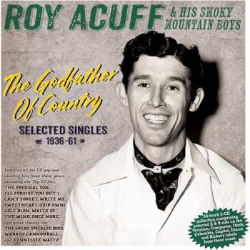 Album Acuff,roy & His Smoky Mountain Boys: Godfather Of Country: Selected Singles 1936