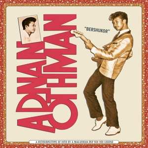 CD Adnan Othman: "Bershukor" A Retrospective Of Hits By A Malaysian Pop Yeh Yeh Legend