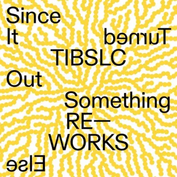Since It Turned Out Something Else TIBSLC Re–Works