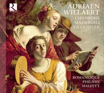 Villanelle, Chansons, Madrigali