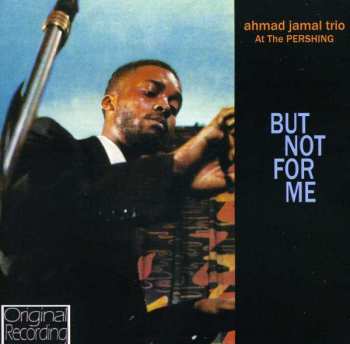 CD Ahmad Jamal Trio: At The Pershing / But Not For Me
