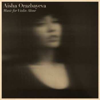 Album Aisha Orazbayeva: Music For Violin Alone