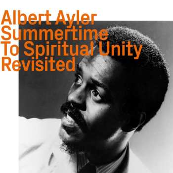 CD Albert Ayler: Summertime To Spiritual Unity Revisited