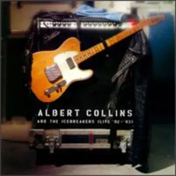 Albert Collins And The Icebreakers: Live '92 - '93