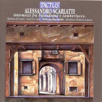 Album Alessandro Scarlatti: Intermezzi Fra Palandrana E Zamberlucco