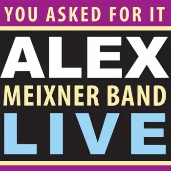 You Asked For It: Alex Meixner Band Live