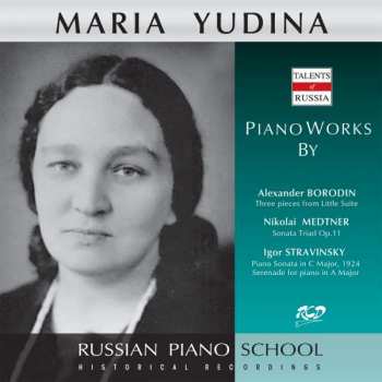 CD Alexander Borodin: Maria Yudina Spielt Borodin, Medtner, Strawinsky