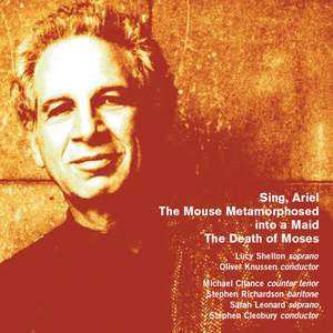 2CD Alexander Goehr: Sing, Ariel : The Mouse Metamorphosed Into A Maid : The Death Of Moses
