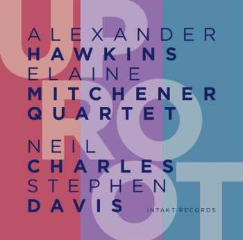 Album Alexander Hawkins – Elaine Mitchener Quartet: UpRoot