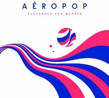 CD Alexander von Mehren: Aéropop