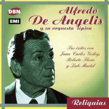 Album Alfredo de Angelis Y Su Orquesta Típica: Sus Éxitos Con Juan Carlos Godoy, Roberto Florio y Lalo Martel