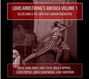 Album Allen Lowe And The Constant Sorrow Orchestra: Louis Armstrong's America   Volume 1