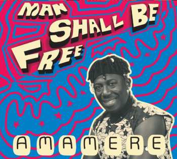 CD Amamere: Man Shall Be Free