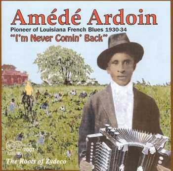 Album Amédé Ardoin: I'm Never Comin Back: Roots Of Zydeco