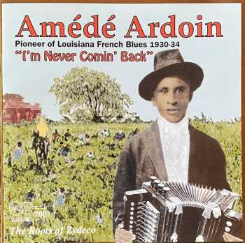 CD Amédé Ardoin: The Roots Of Zydeco - I'm Never Comin' Back