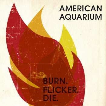 CD American Aquarium: Burn.flicker.die