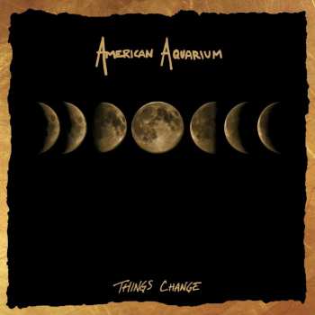 LP American Aquarium: Things Change