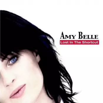 Amy Belle: Lost In The Shortcut