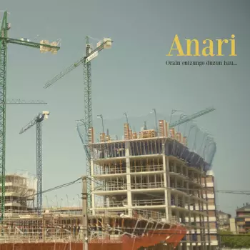Anari: Orain Entzungo Duzun Hau…