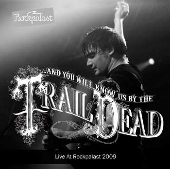 CD ...And You Will Know Us By The Trail Of Dead: Live At Rockpalast 2009