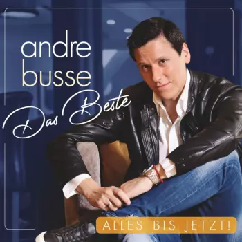 Andre Busse: Das Beste: Alles Bis Jetzt!