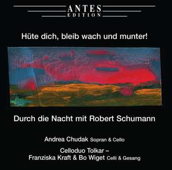 CD Andrea Chudak: Hüte Dich, Bleib Wach Und Munter!: Durch Die Nacht Mit Robert Schumann