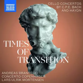 Times Of Transition (Cello Concertos By C.P.E. Bach And Haydn)