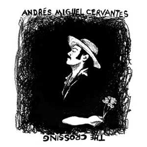 LP Andres Miguel Cervantes: The Crossing