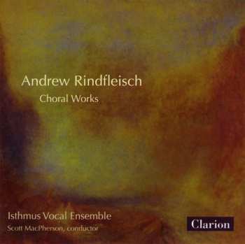 Album Andrew Rindfleisch: Andrew Rindfleisch Choral Works