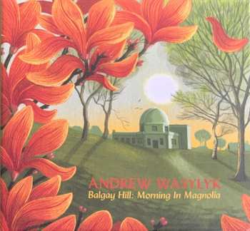 Album Andrew Wasylyk: Balgay Hill: Morning In Magnolia