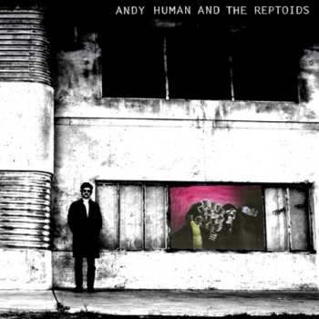 Album Andy Human And The Reptoids: Andy Human And The Reptoids