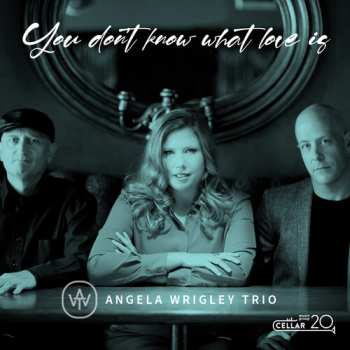 Album Angela Wrigley Trio: You Don't Know What Love Is