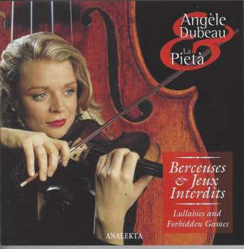 CD Angèle Dubeau: Berceuses Et Jeux Interdits = Lullabies And Forbidden Games