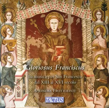 Gloriosus Franciscus: La Music San Francesco Dal XIII Al XVI Secolo