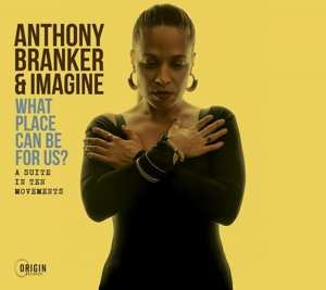 CD Anthony Branker & Imagine: What Place Can Be For Us?
