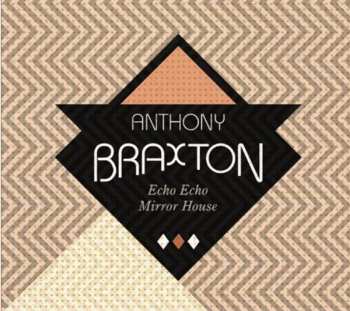 Album Anthony Braxton: Echo Echo Mirror House
