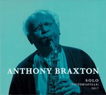 Album Anthony Braxton: Solo (Victoriaville) 2017