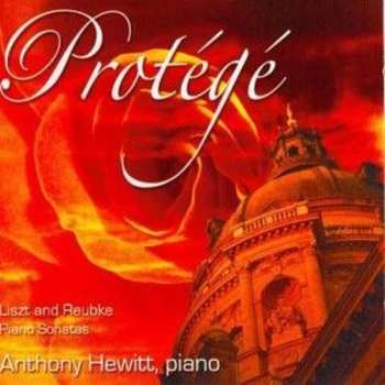 Album Anthony Hewitt: Protégé – Liszt And Reubke Piano Sonatas