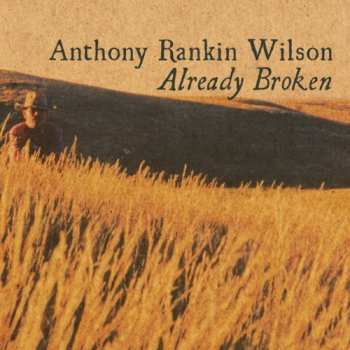 Album Anthony Rankin Wilson: Already Broken
