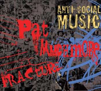 Album Anti-social Music / Muchmore,pat: Fracture: The Music Of Pat Muchmore