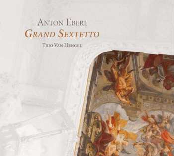 CD Anton Eberl: Grand Sextetto