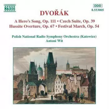 A Hero's Song, Op. 111 • Czech Suite, Op. 39 • Hussite Overture, Op. 67 • Festival March, Op. 54