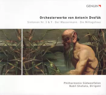 Orchesterwerke von Antonin Dvořák: Sinfonien Nr. 3 & 9 · Der Wassermann · Die Mittagshexe