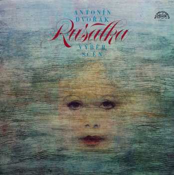LP Antonín Dvořák: Rusalka (Výběr Scén)