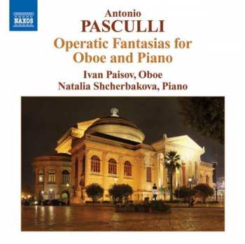 CD Antonio Pasculli: Operatic Fantasias For Oboe And Piano