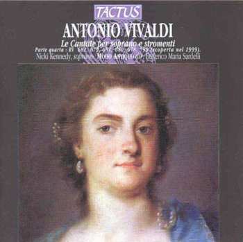 CD Antonio Vivaldi: Le Cantate Per Soprano E Stromenti, Parte Quarta: RV 682, 679, 681, 680, 678, 799 (Scoperta Nel 1999).